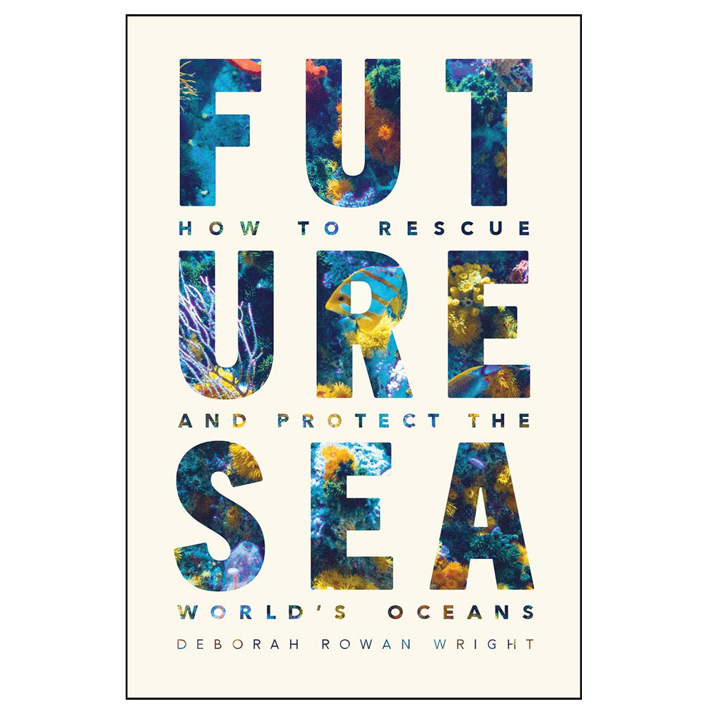 Future Sea: How to Rescue and Protect the World's Oceans