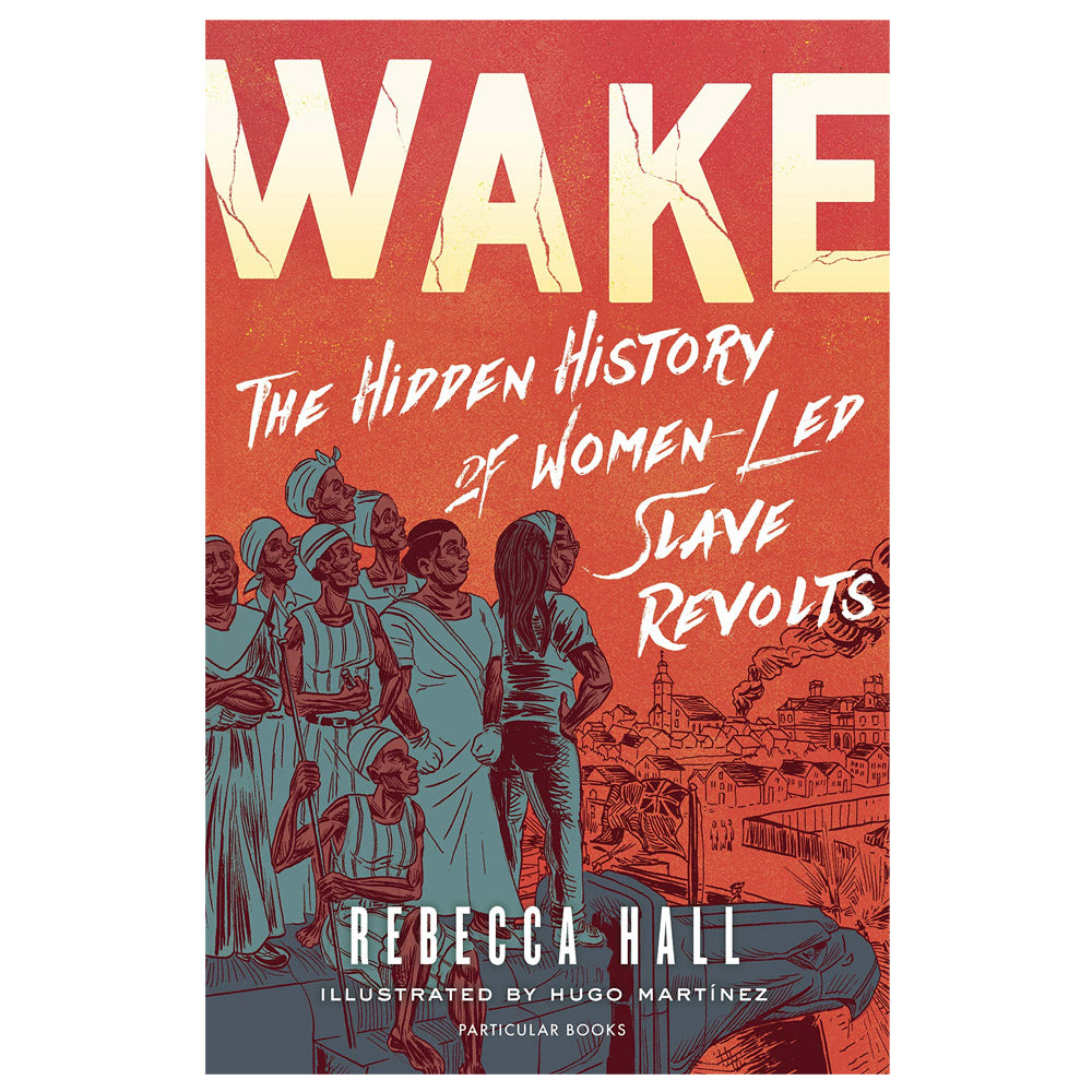 Wake: The Hidden History of Women-Led Slave Revolts - 