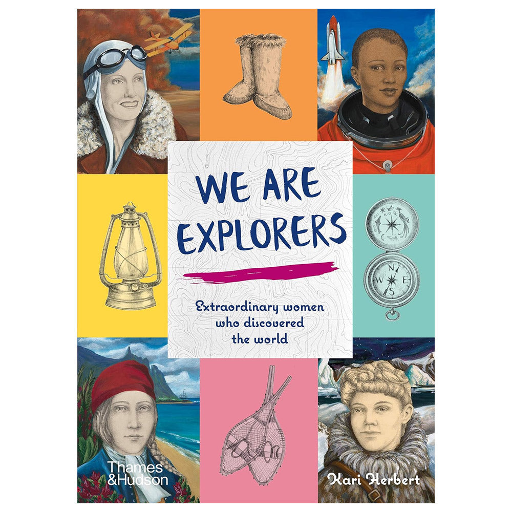 We Are Explorers: Extraordinary women who discovered the world by Kari Herbert - 