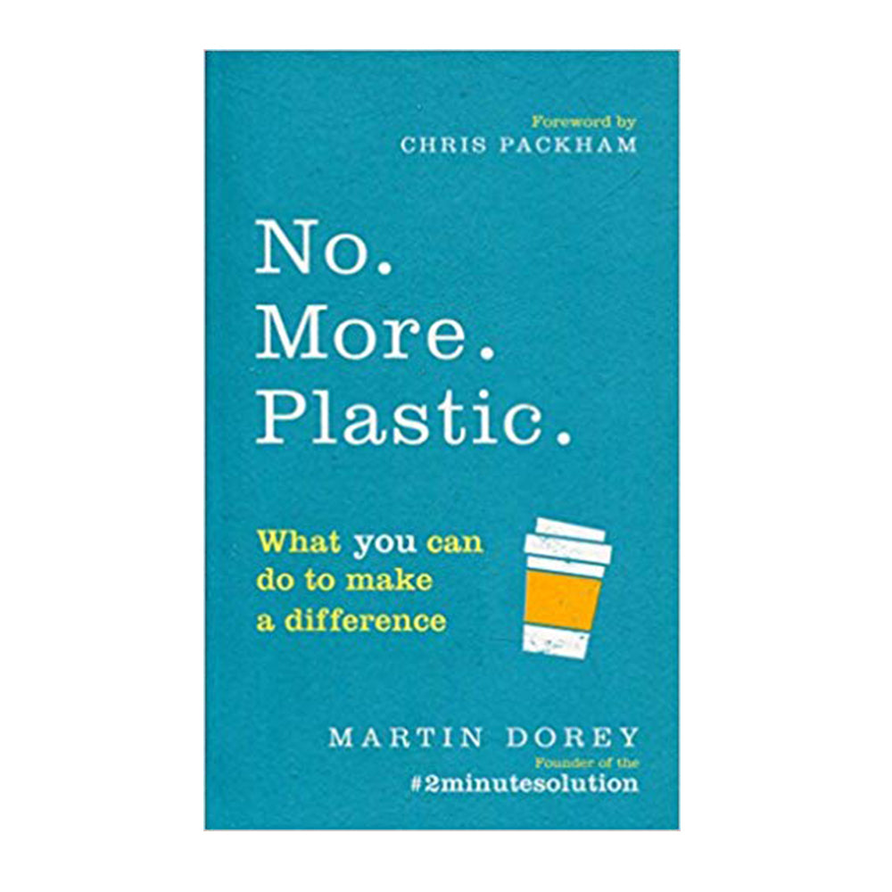 No More Plastic: What you can do to make a difference by Martin Dorey - 