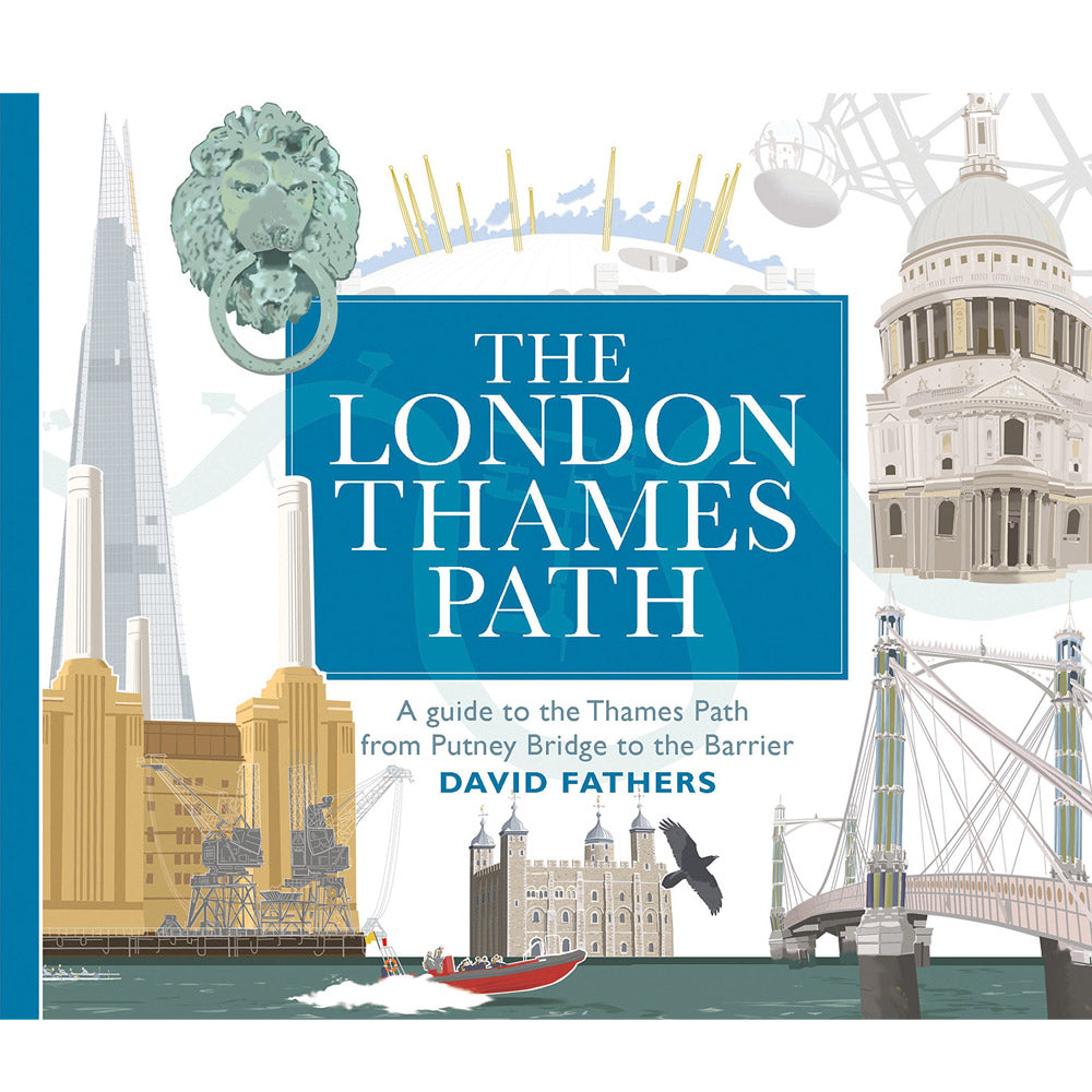The London Thames Path: A Guide to the Thames Path from Putney Bridge to the Barrier - 
