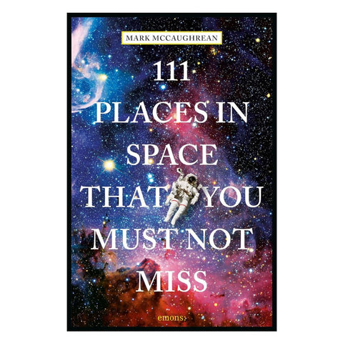 Book cover of '111 Places in Space That You Must Not Miss' with an astronaut and space-themed design.
