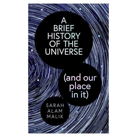 Book cover of 'A Brief History of the Universe (and our place in it)' by Sarah Alam Malik with a cosmic background.