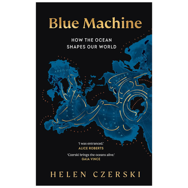 Blue Machine: How the Ocean Shapes Our World by Helen Czerski