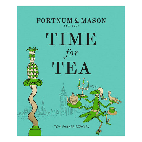 Fortnum & Mason: Time for Tea: A 300-Year History and Afternoon Tea Recipe Book