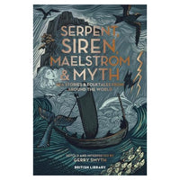 Serpent, Siren, Maelstrom & Myth: Sea Stories and Folktales from Around the World