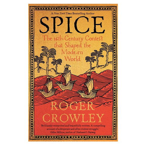 Spice: The 16th-Century Contest that Shaped the Modern World