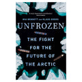 Book cover of 'Unfrozen: The Fight for the Future of the Arctic' with icy designs and text.