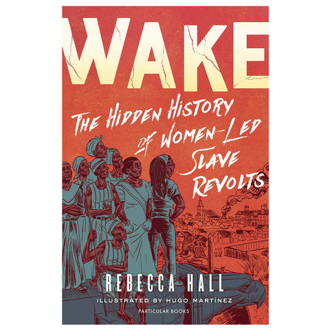 Wake: The Hidden History of Women-Led Slave Revolts