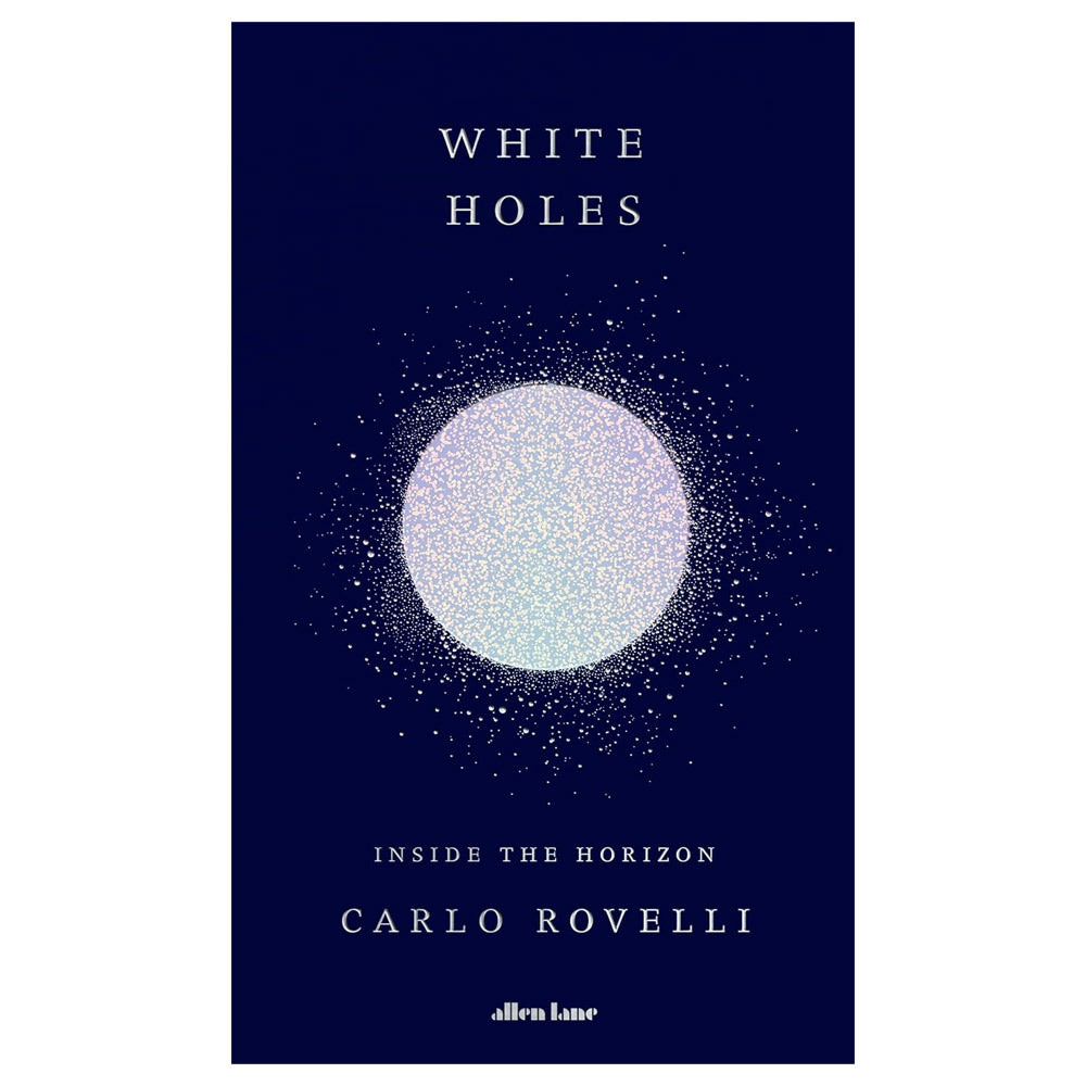 White Holes: Inside the Horizon by Carlo Rovelli