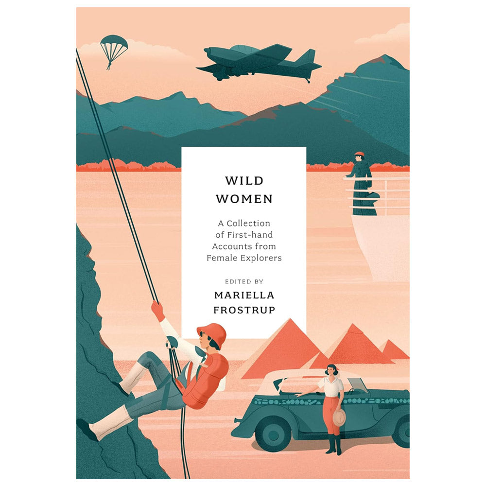 Wild Women: A collection of first-hand accounts from female explorers