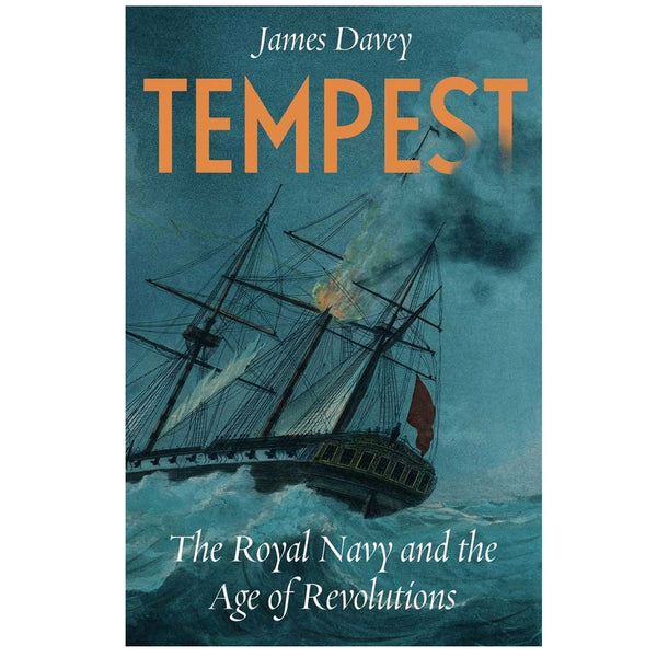 Tempest: The Royal Navy and the Age of Revolutions by James Davey