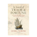 Book cover for 'In Search of Trade & Fortune' by Lydia Towns, featuring a vintage illustration of a sailing ship on a beige map background.