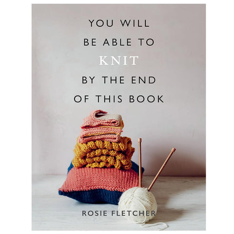 You Will Be Able to Knit by the End of This Book