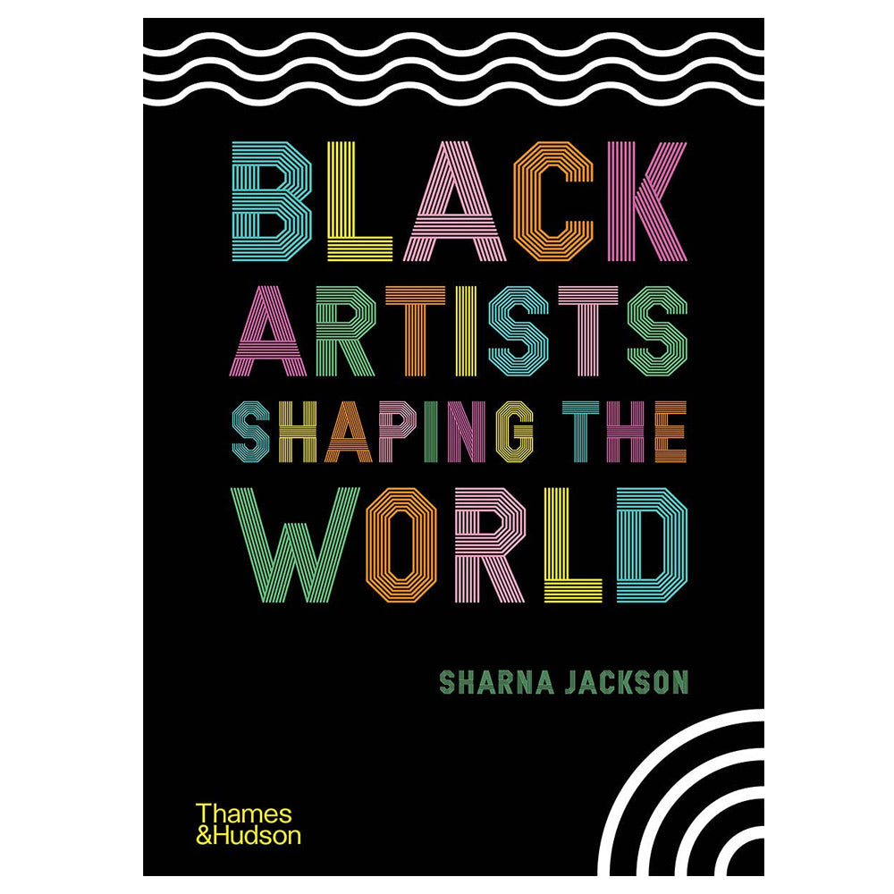 Black Artists Shaping the World by Sharna Jackson - 