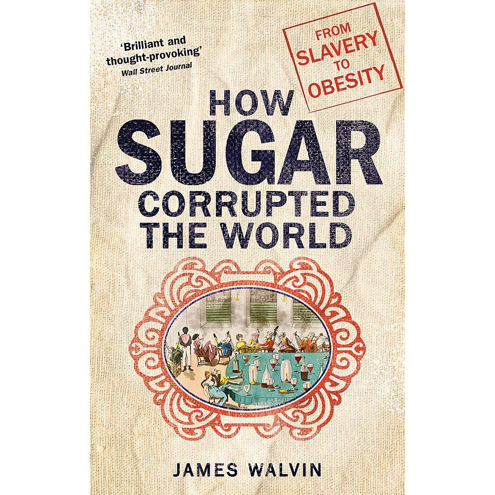 How Sugar Corrupted The World by James Walvin