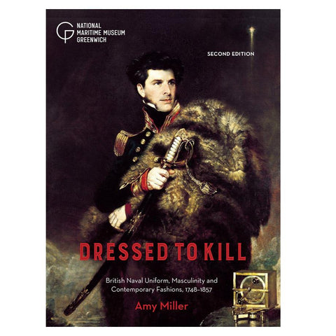 Cover of Dressed to Kill: British Naval Uniforms, Masculinity and Contemporary Fashions, 1748–1857.