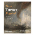 How Turner Painted: Materials & Techniques by Joyce H Townsend