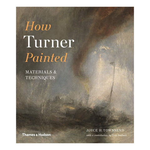 How Turner Painted: Materials & Techniques by Joyce H Townsend