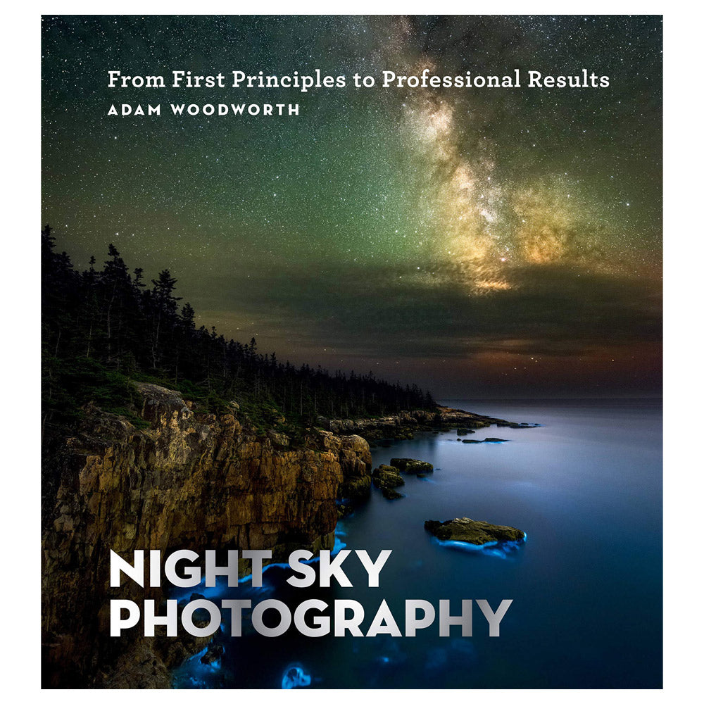 Night Sky Photography: From First Principles to Professional Results by Adam Woodworth - 