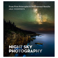 Night Sky Photography: From First Principles to Professional Results by Adam Woodworth
