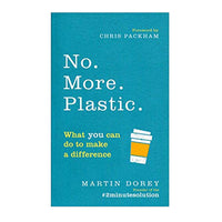No More Plastic: What you can do to make a difference by Martin Dorey