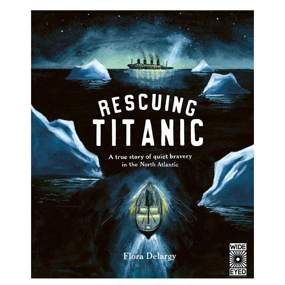 Rescuing Titanic: A true story of quiet bravery in the North Atlantic by Flora Delargy - 