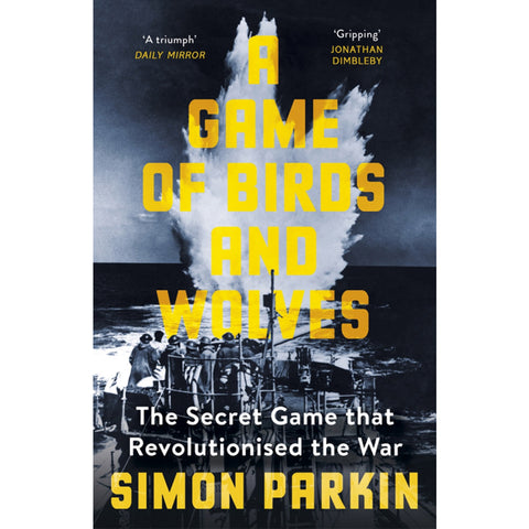 A Game of Birds and Wolves: The Secret Game that Revolutionised the War