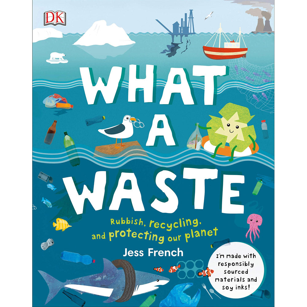 What A Waste: Rubbish, Recycling, and Protecting our Planet by Jess French