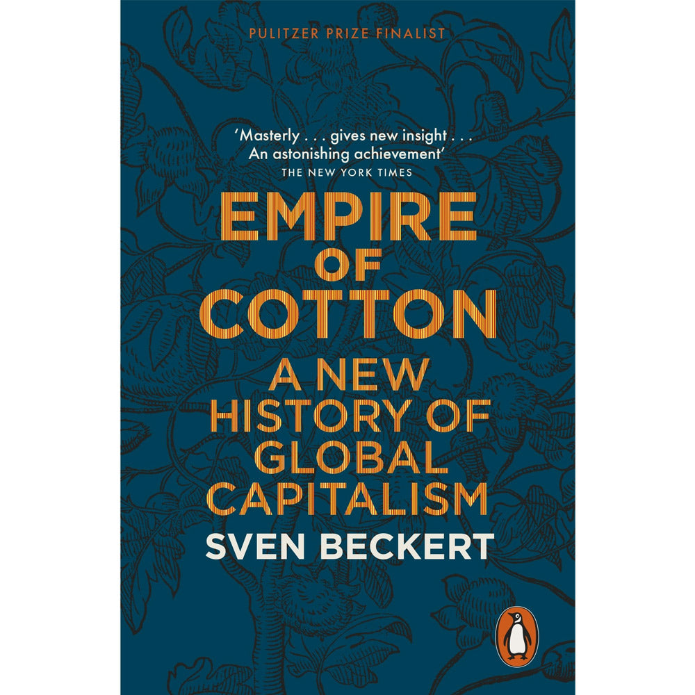 Empire of Cotton: A New History of Global Capitalism by Sven Beckert