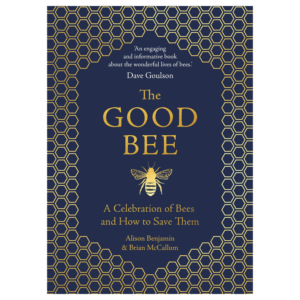 The Good Bee: A Celebration of Bees - And How to Save Them by Alison Benjamin - 