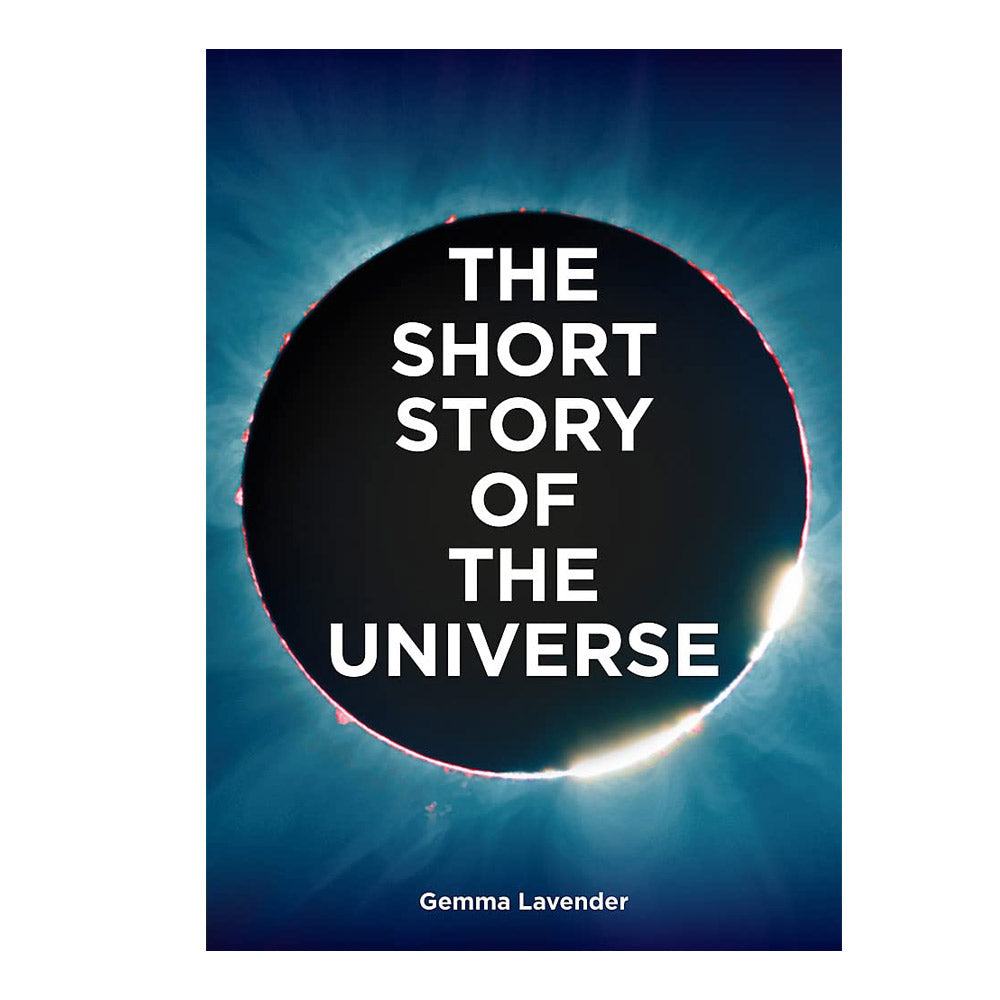 The Short Story of the Universe: A Pocket Guide to the History, Structure, Theories and Building Blocks of the Cosmos - 